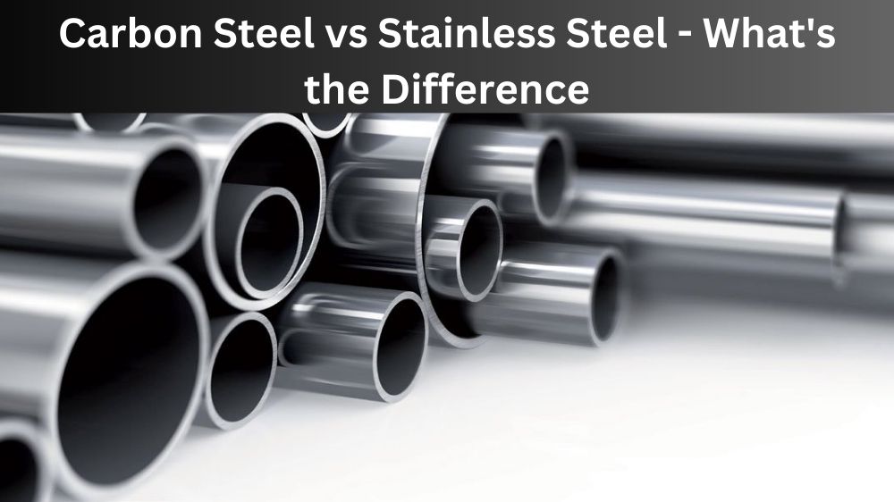 Carbon Steel vs Stainless Steel What's the Difference