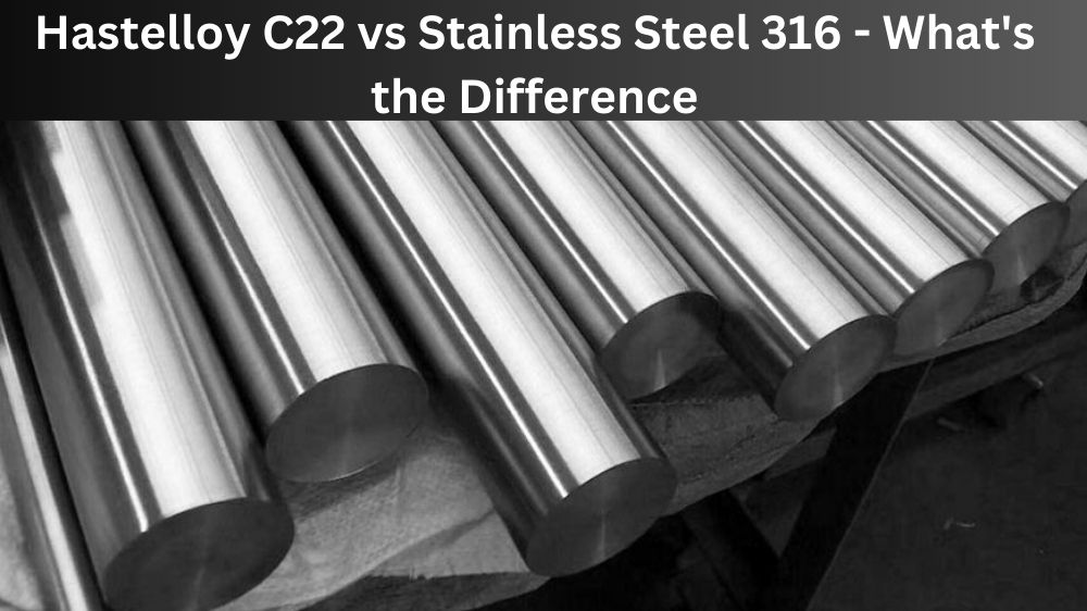 Hastelloy C22 vs Stainless Steel 316