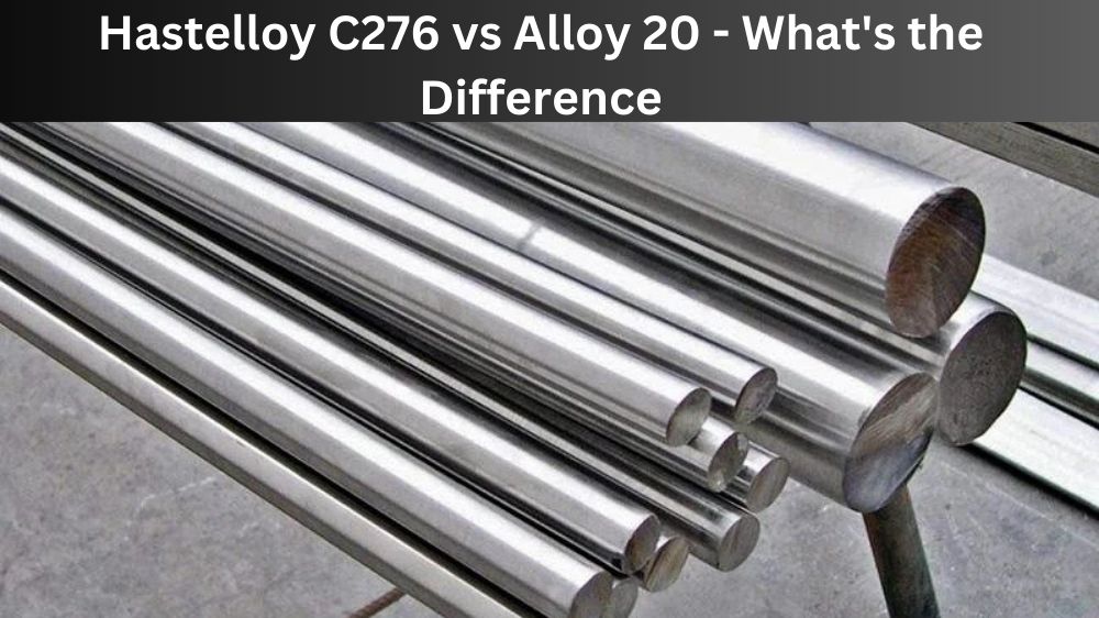 Hastelloy C276 vs Alloy 20