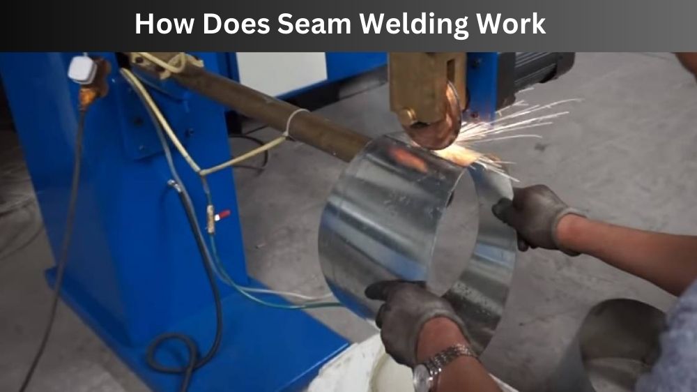 How Does Seam Welding Work