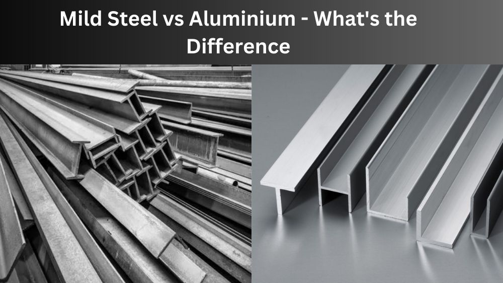 Mild Steel vs Aluminium