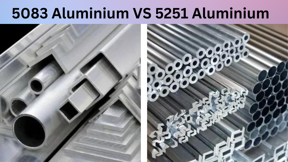 5083 Aluminium VS 5251 Aluminium