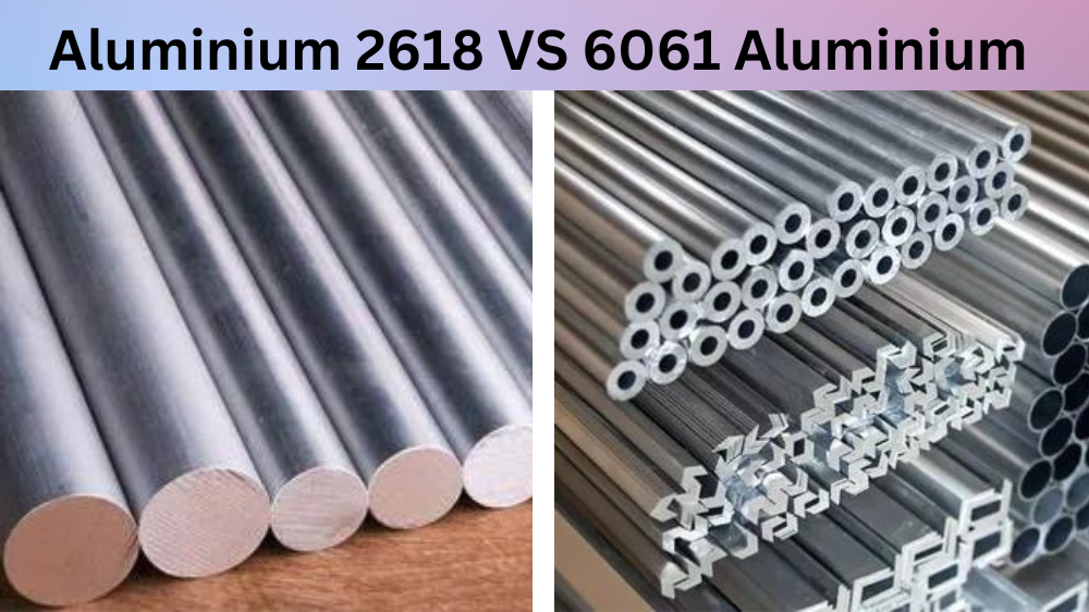 Aluminium 2618 VS 6061 Aluminium