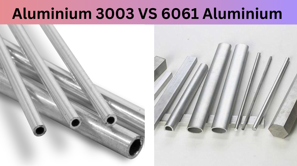 Aluminium 3003 VS 6061 Aluminium