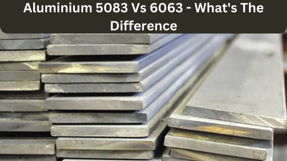 Aluminium 5083 vs 6063