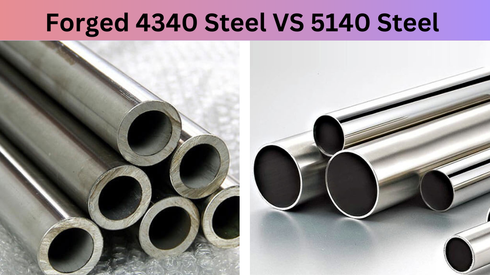 Forged 4340 Steel VS 5140