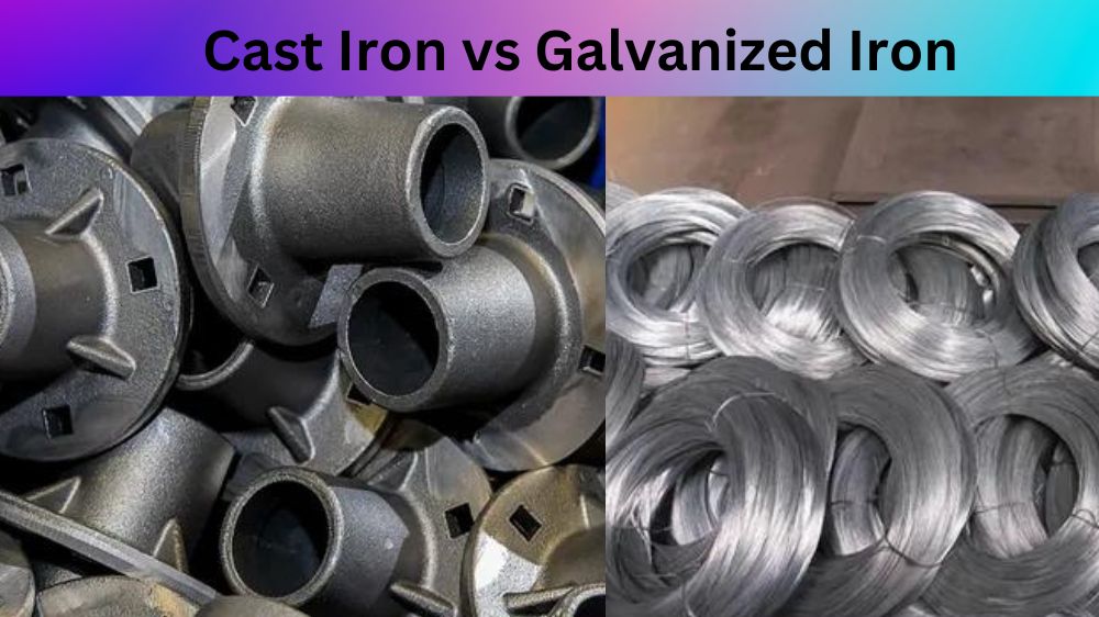 Cast Iron vs Galvanized Iron