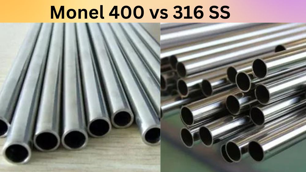 Monel 400 vs 316 SS- What’s the Difference
