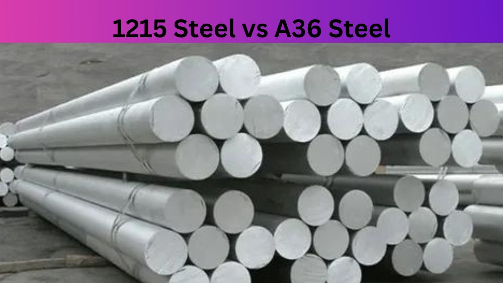 1215 Steel vs A36 Steel