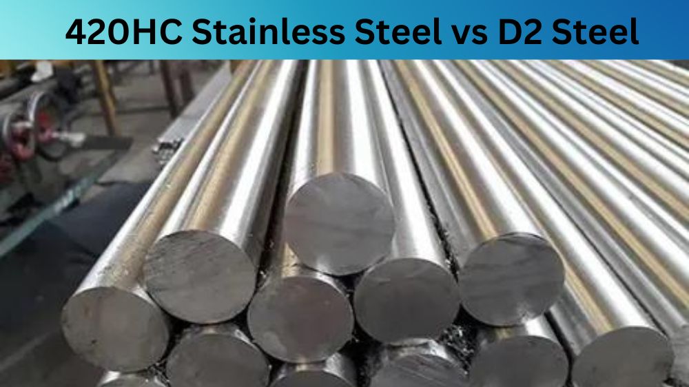 420HC Stainless Steel vs D2 Steel What