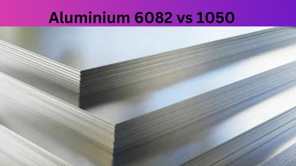 Aluminium 6082 vs 1050